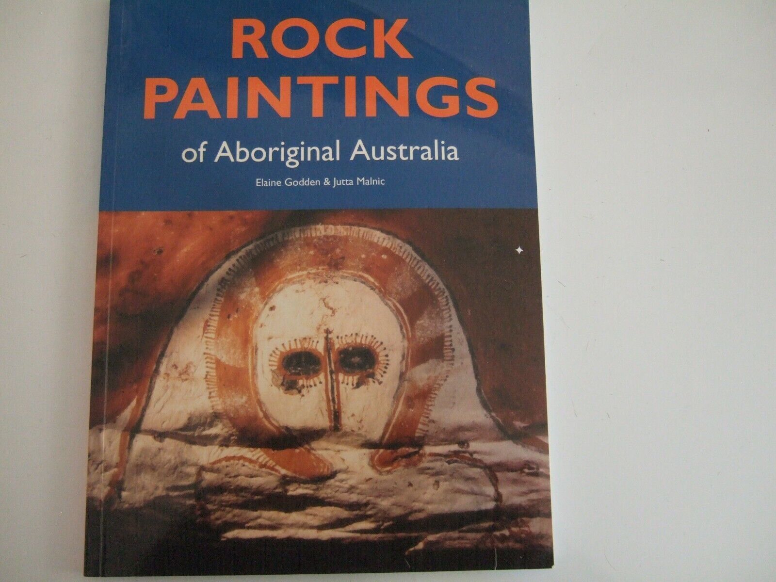 ROCK PAINTINGS OF ABORIGINAL AUSTRALIA ~ ELAINE GODDEN & JUTTA MALNIC ...