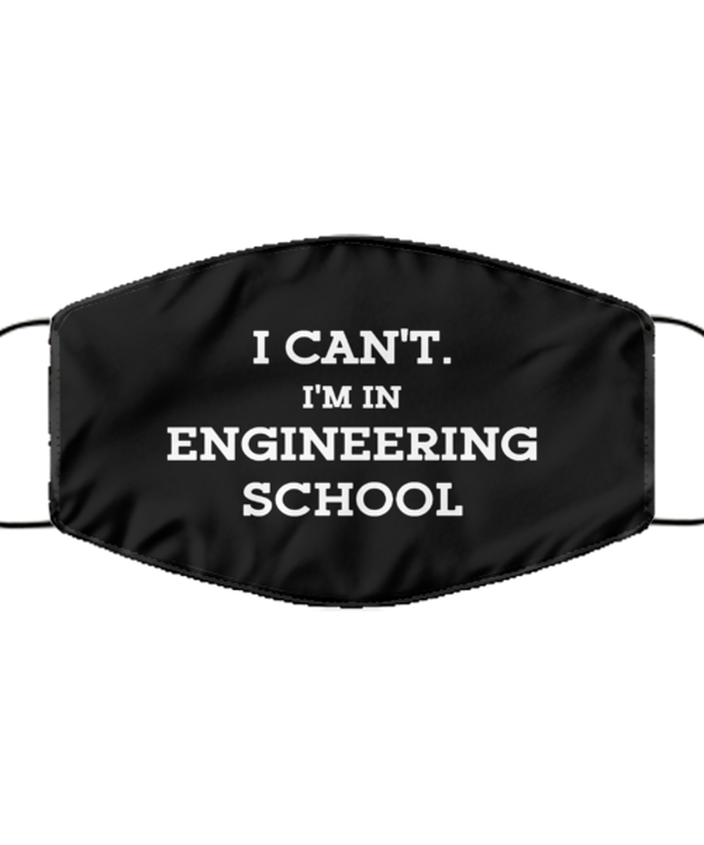 Funny Engineer Black Face Mask, I Can't. I'm In Engineering School, Sarcasm