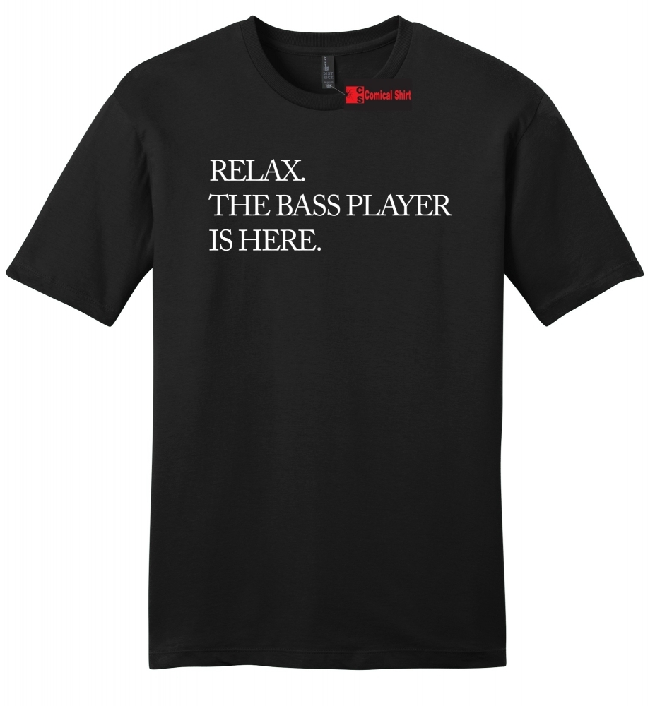 Image of Relax. The Bass Player Is Here Funny Musician Band Shirt Mens Soft Tee