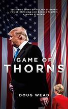 Game of Thorns: The Inside Story of Hillary Clinton&#39;s Failed Campaign an... - $2.82