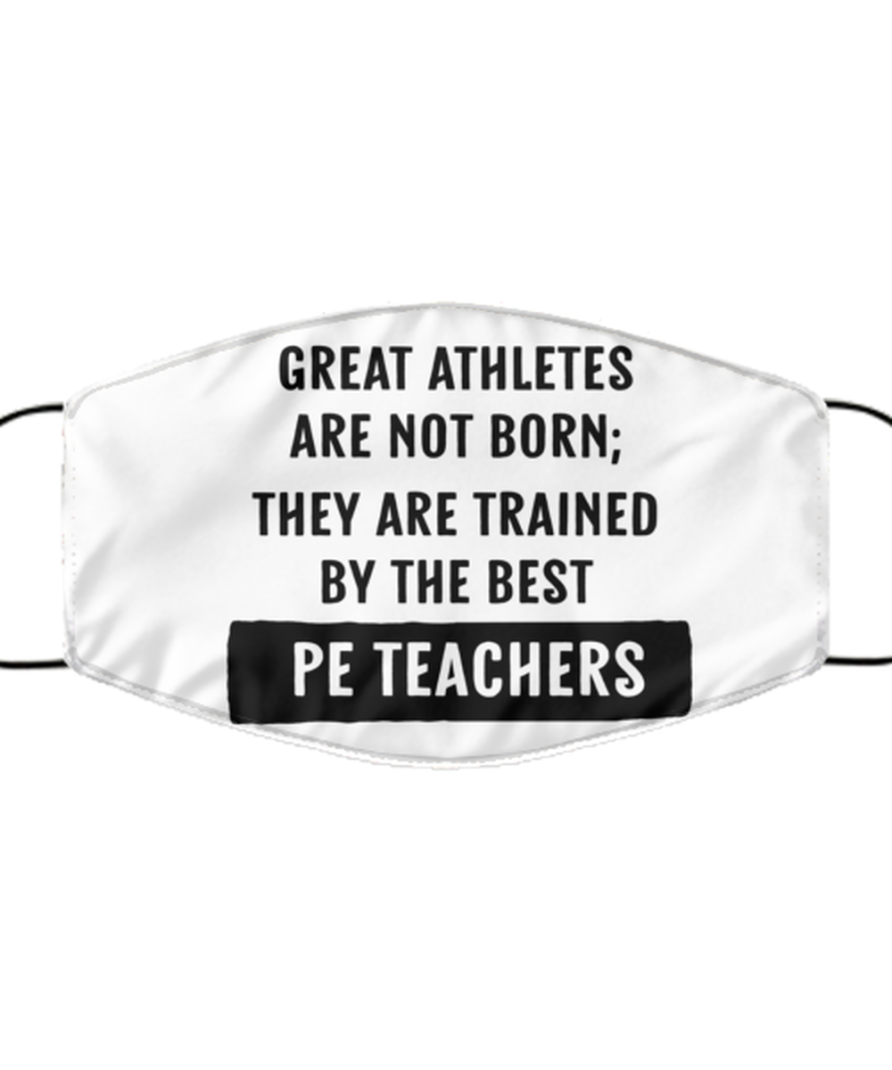 Funny PE Teacher Face Mask, Great Athletes Are Not Born; They Are, Reusable