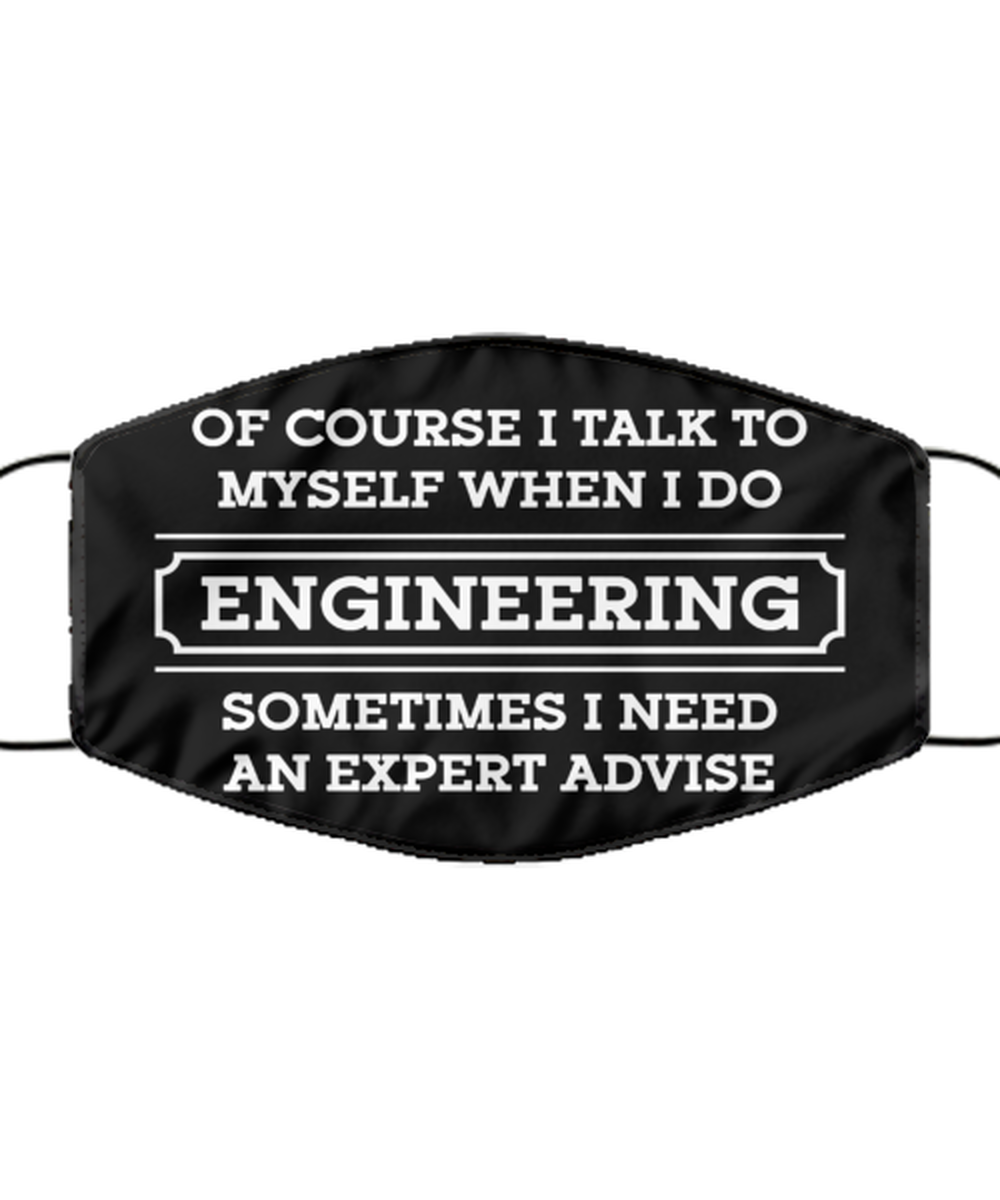 Funny Engineer Black Face Mask, Talk To Myself When I Do Engineering, Sarcasm