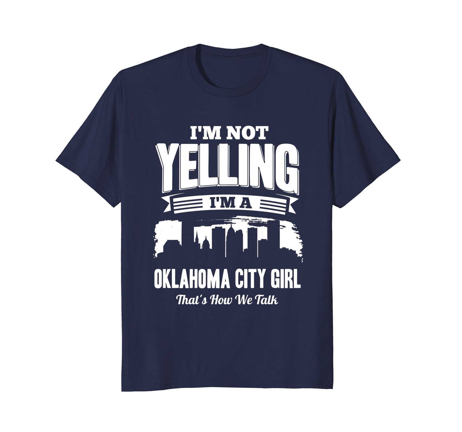 Funny Shirts - I'M NOT YELLING I'M An Oklahoma City GIRL T-shirt Men