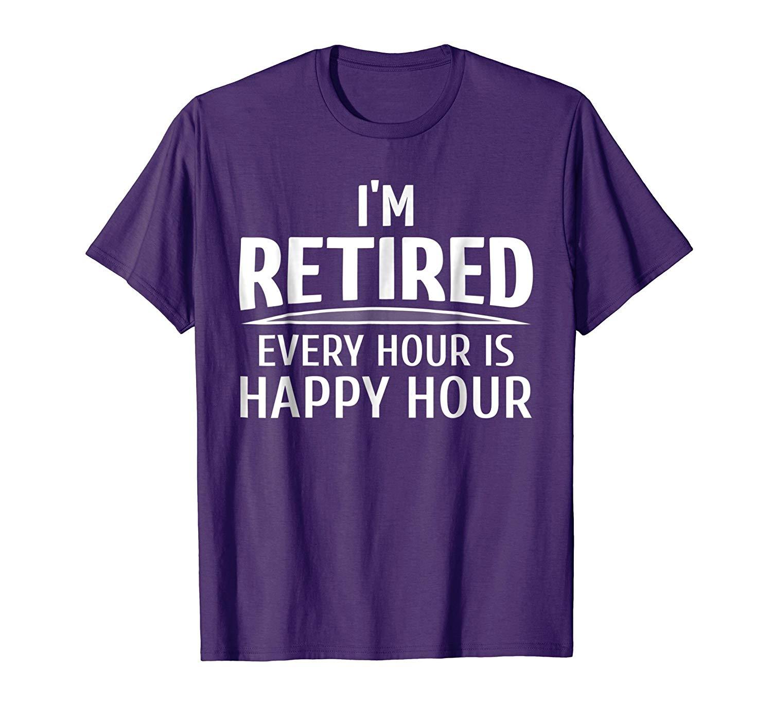 New Shirt - I'm Retired Every Hour Is Happy Hour Retirement T-Shirt Men ...