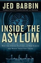 Inside the Asylum: Why the UN and Old Europe are Worse Than You Think [H... - $16.82