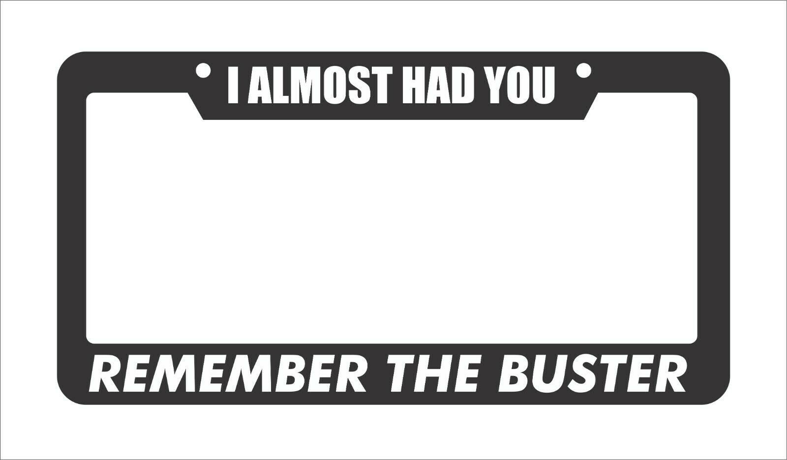 License Plate Frame I ALMOST HAD YOU REMEMBER THE BUSTER FAST FURIOUS ECLIPSE