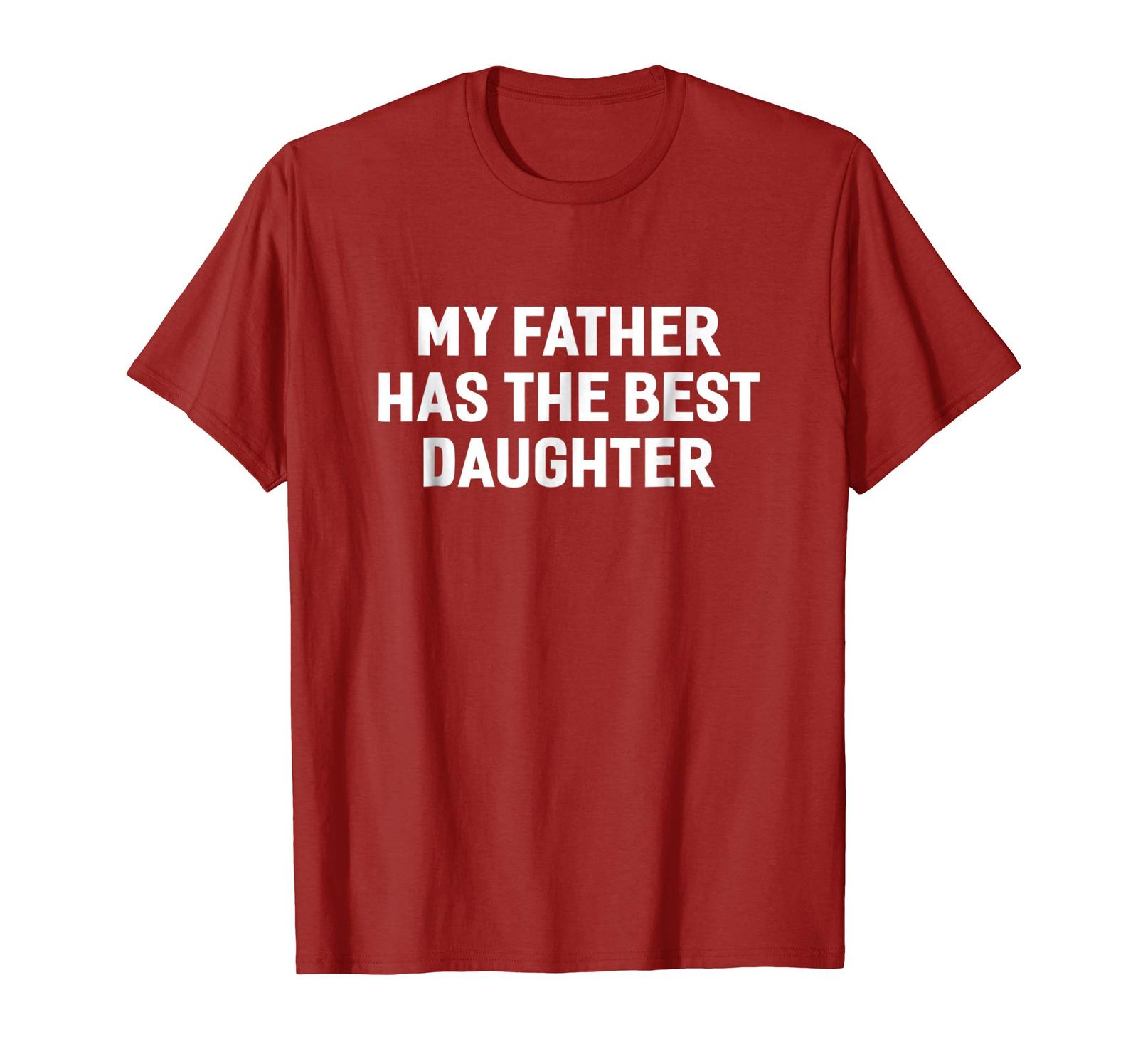 Funny Tee My Father Has The Best Daughter Funny Hilarious Tshirt Men