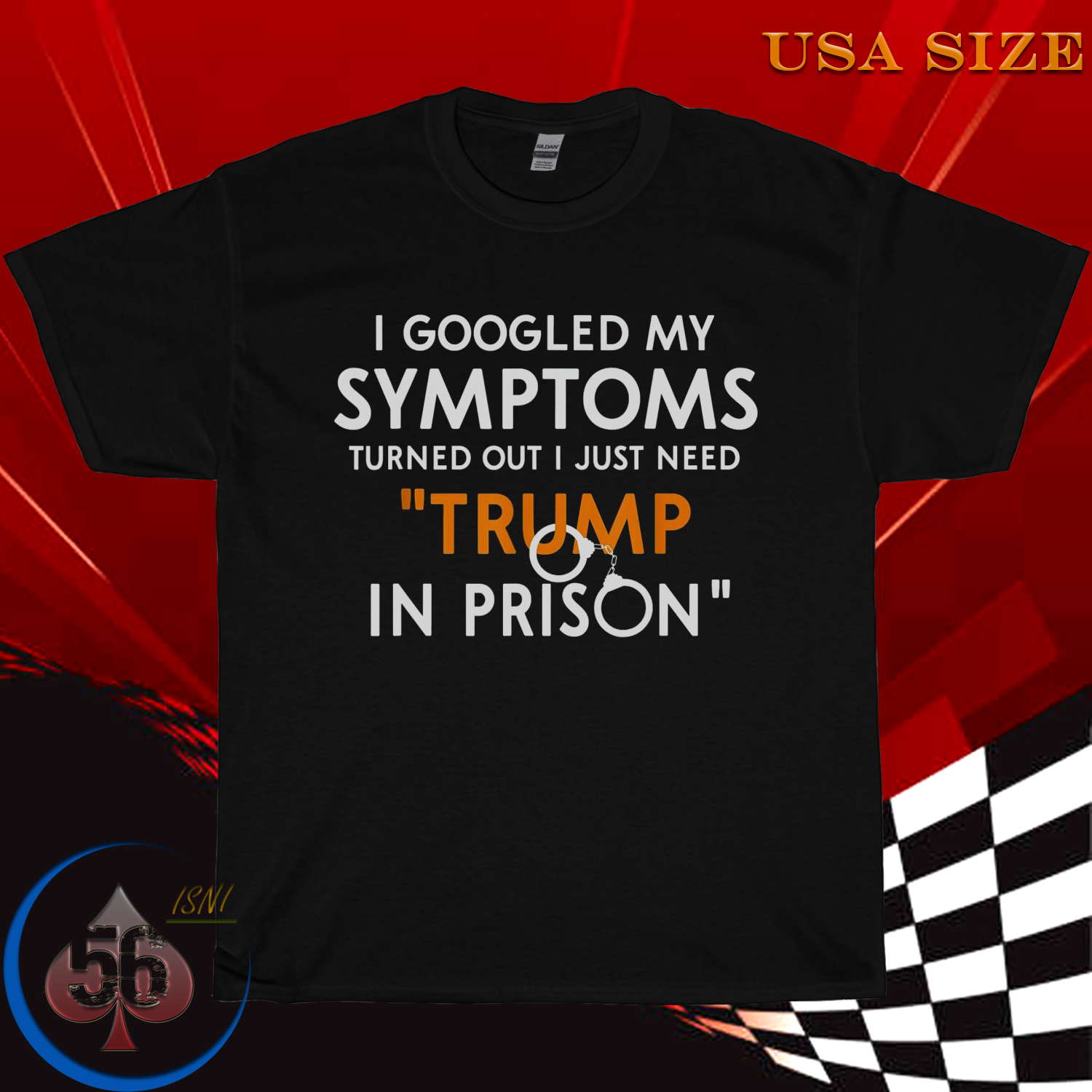 I Googled My Symptoms Turns Out I Just Need Trump In Prison T-Shirt
