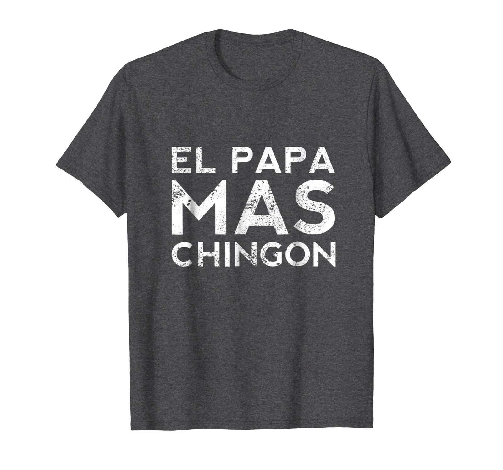 New Tee - El Papa Mas Chingon Funny Fathers Day Latino T-Shirt Men - T ...
