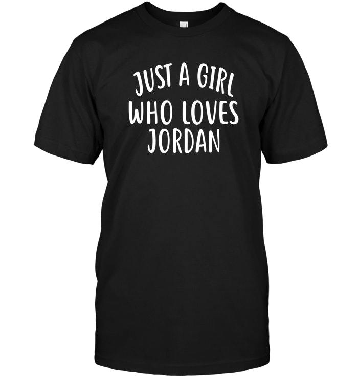 Just A Girl who loves JORDAN T Shirt Cute JORDAN Shirt - T-Shirts, Tank ...