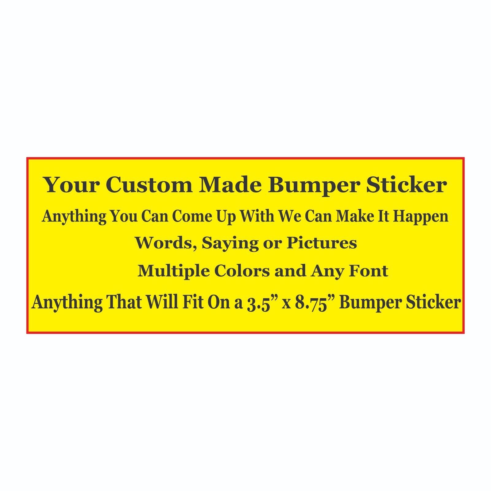 Design Your Own Bumper Sticker We Can Make Anything You Can Come Up