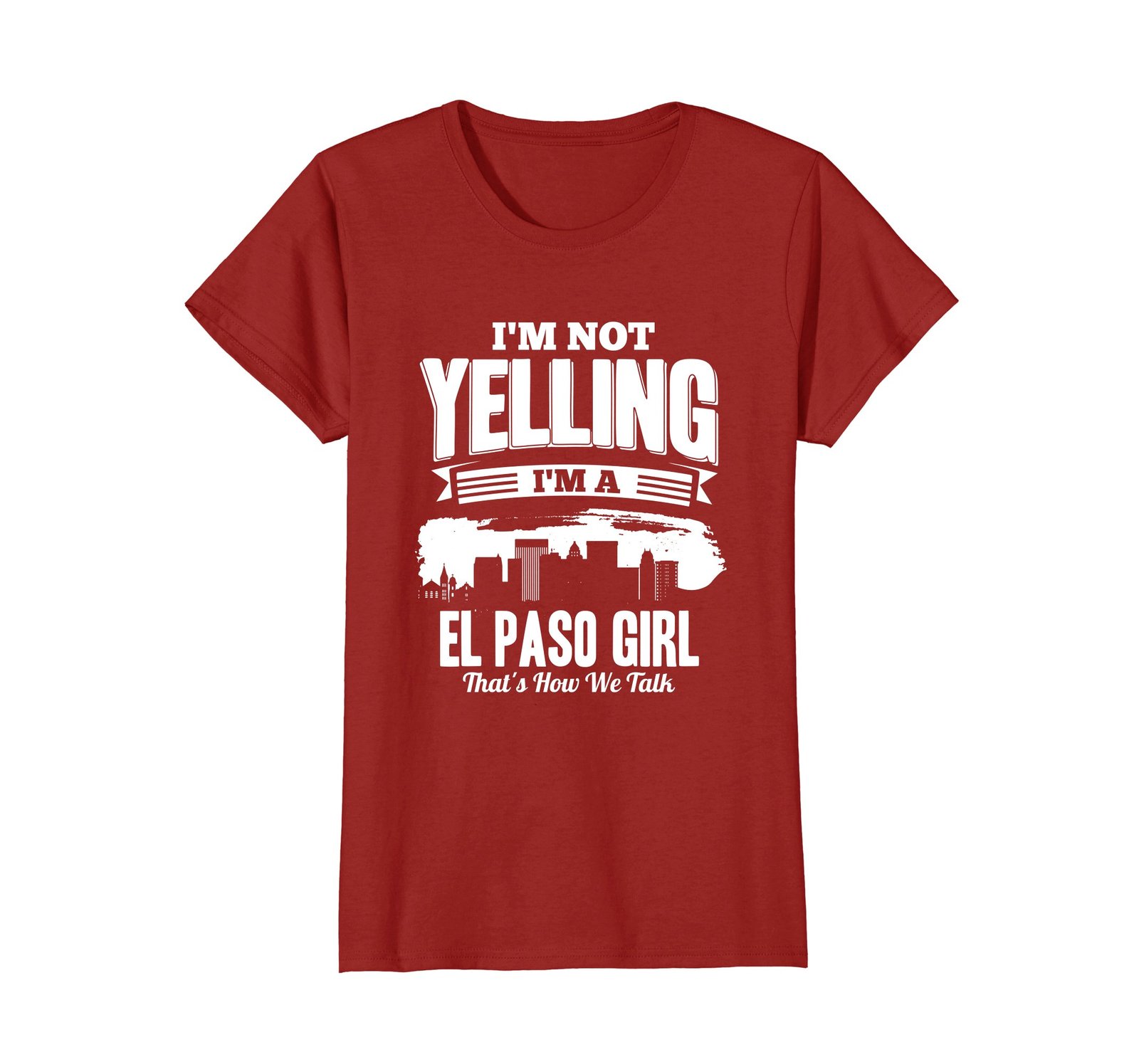 Funny Shirts - I'M NOT YELLING I'M An El Paso GIRL T-shirt Wowen