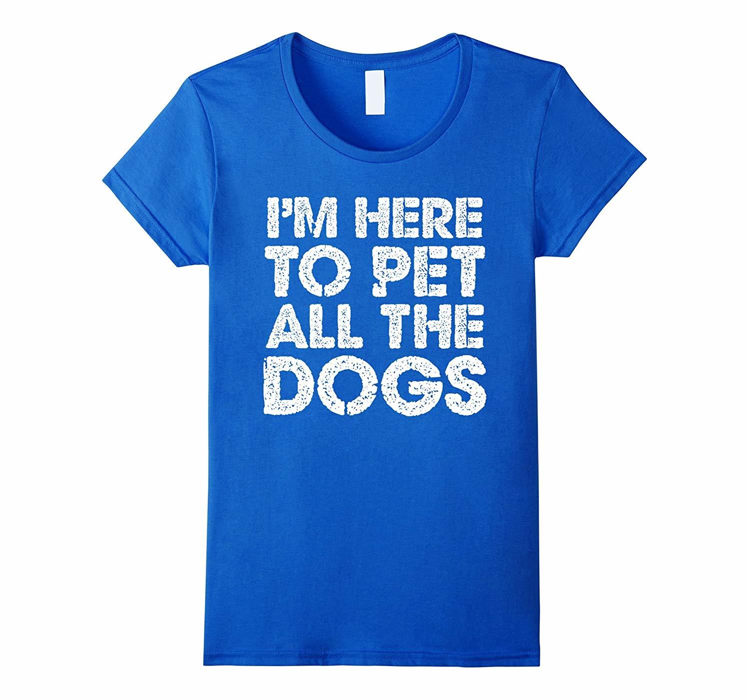 New Shirts - I'm Here To Pet All The Dogs T-Shirt Wowen - Tops