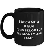 Inspirational Drug counselor 11oz 15oz Mug, I Became a Drug Counselor for the Mo - $19.55