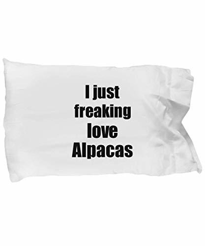 Alpaca Pillowcase I Just Freaking Love Alpacas Lover Funny Gift Idea for Bed Bod