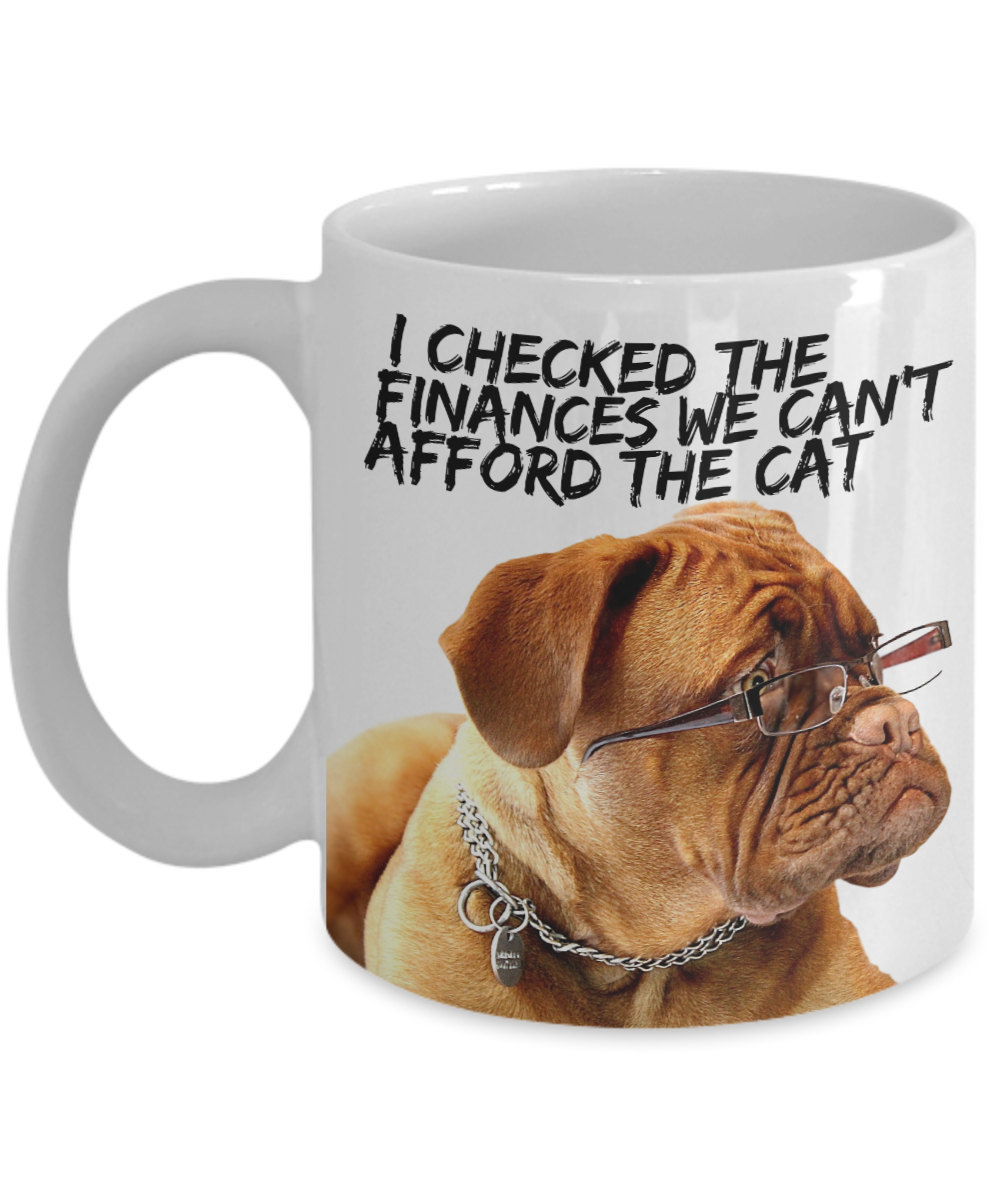 Funny Dog Mugs "We can't afford the cat Dogue De Bordeaux mug" This Dog