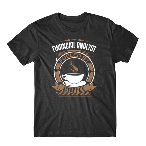 Financial Analyst Fueled By Coffee Funny Graphic T-Shirt - T-Shirts