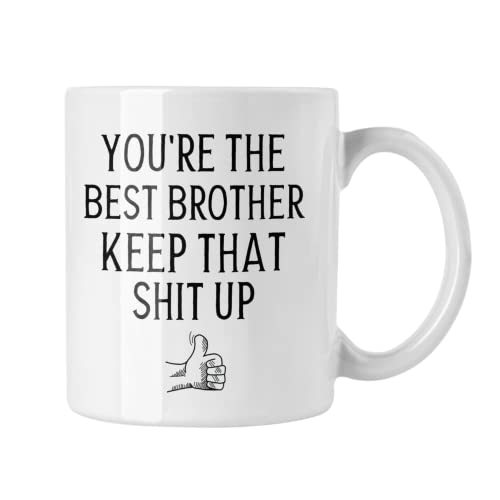 You're the Best Brother Keep That Shit Up Coffee Mug, Brother Mug, Gift for Brot