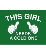  FUNNY TSHIRT This Girl Needs a Cold One T-Shirt St Patricks Day Womens ... - $11.99