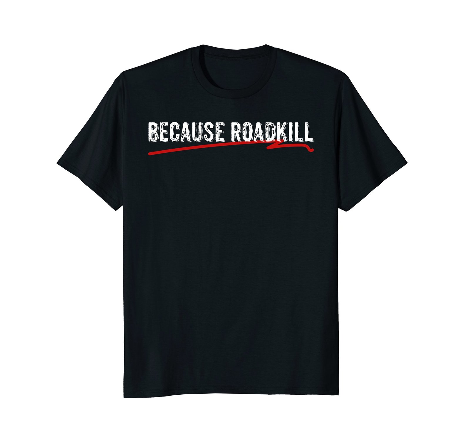 Funny Shirts Because Roadkill T Shirt Men T Shirts