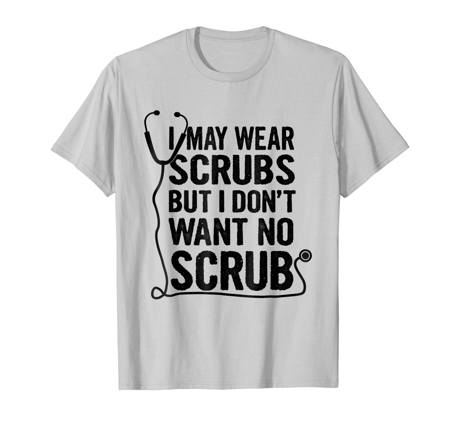 Funny Tee I May Wear Scrubs But I Don't Want No Scrub TShirt Men TShirts, Tank Tops