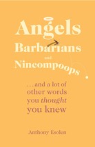Angels, Barbarians, and Nincompoops.& a lot of other words you thought you knew