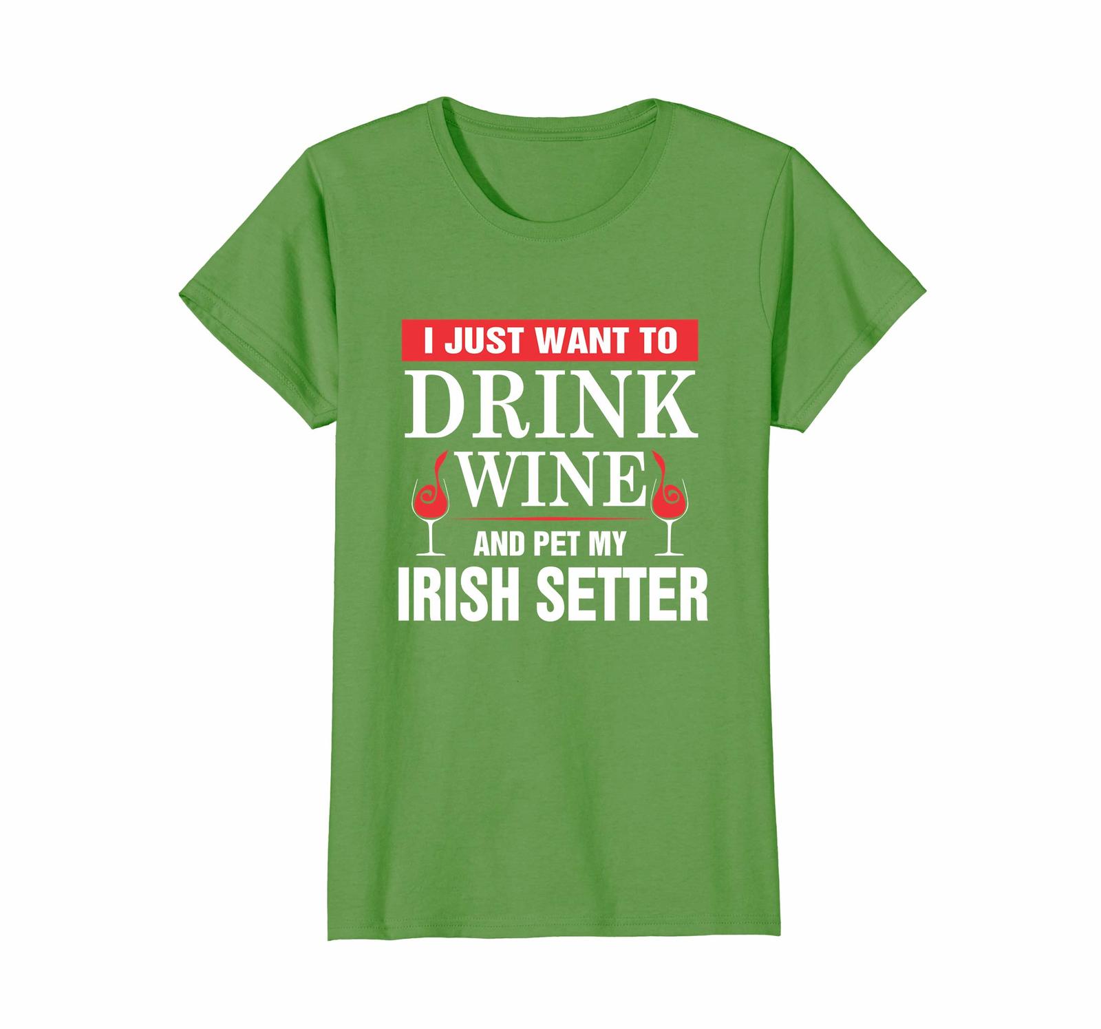 Dog Fashion - I Just Want To Drink Wine And My Irish Setter T-shirt Wowen