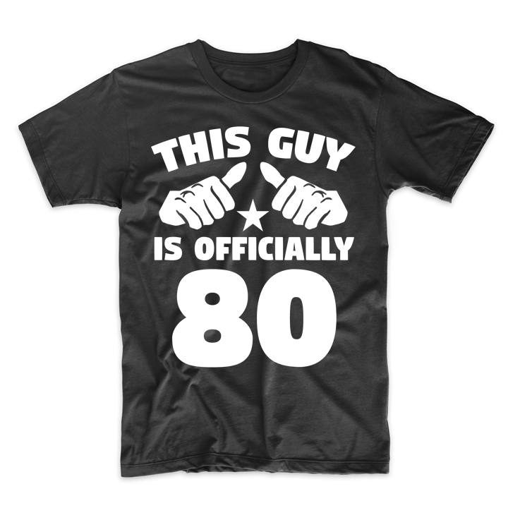 This Guy Is Officially 80 Years Old 80th Birthday T-Shirt - T-Shirts ...