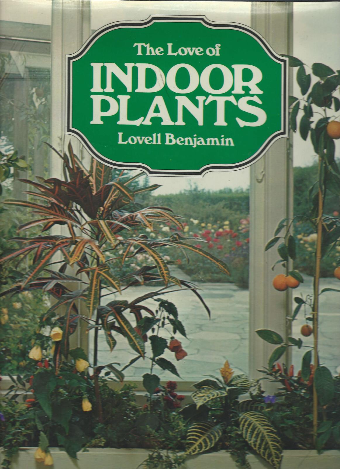 Primary image for The Love of Indoor Plants by Lovell Benjamin,1973 HCDJ;1st ed.Color Illustration