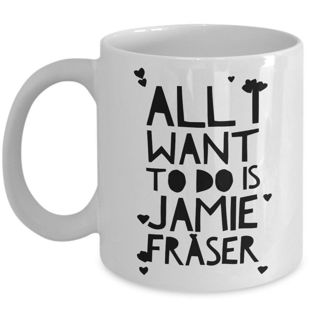 Primary image for Funny Outlander Mug Gift All I Want To Do Is Jamie Fraser Hot Heart Coffee Cup