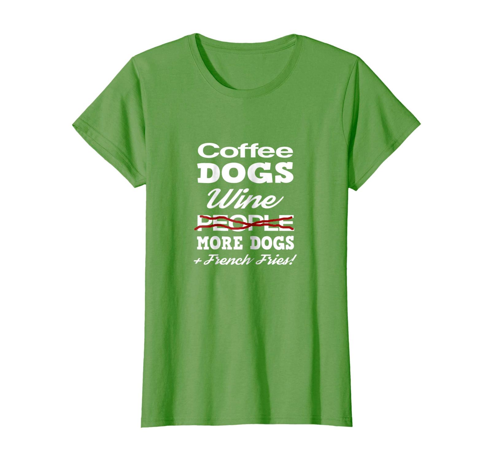 Dog Fashion - Coffee Dogs Wine More Dogs and French Fries Funny T-Shirt Wowen