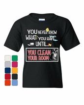 You Never Know What You Have Until You Clean Your Room Youth T-Shirt  Kids Tee - $9.03