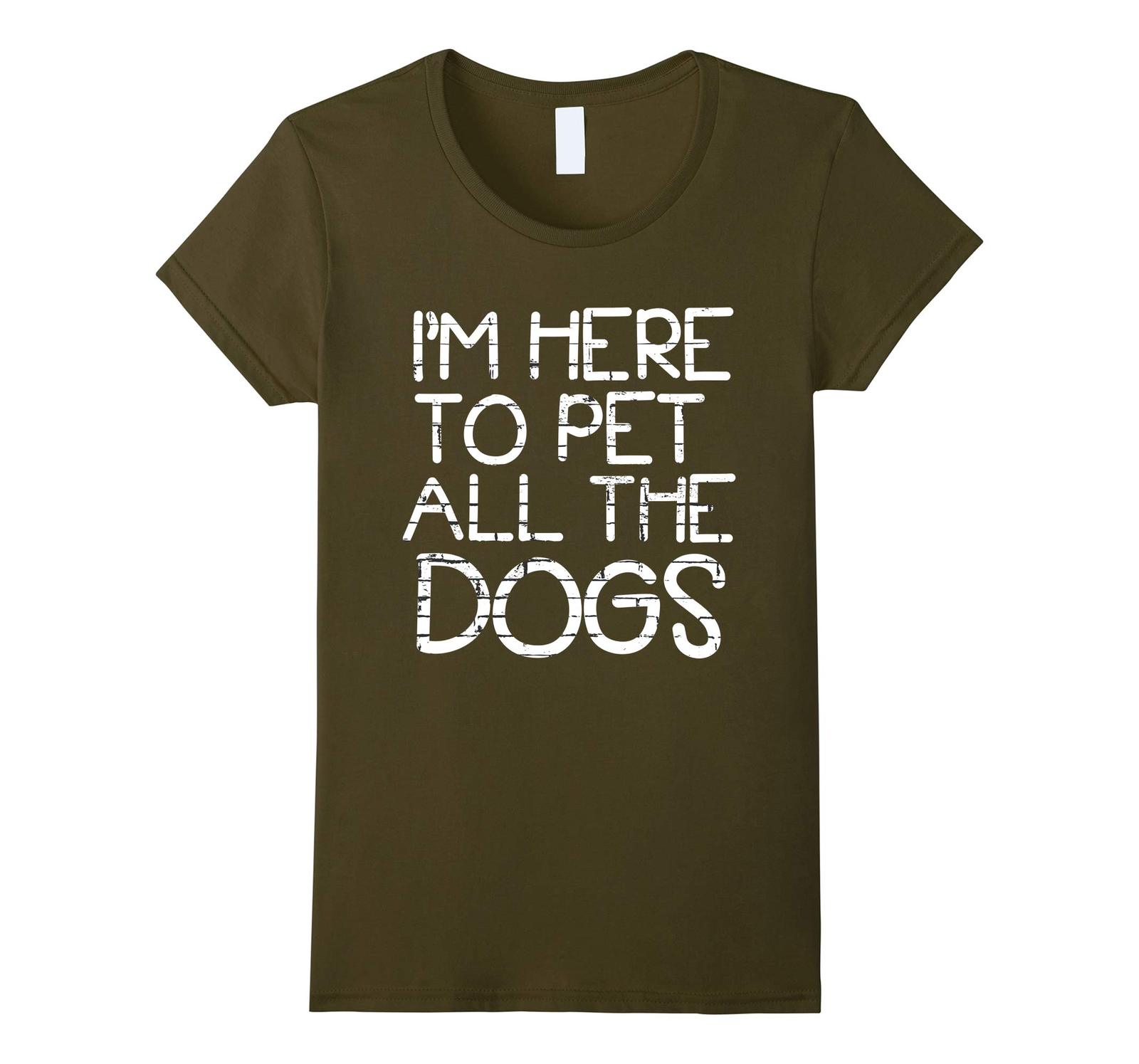 Dog Fashion - I'm Here To Pet All The Dogs T-Shirt Funny T Shirt Wowen
