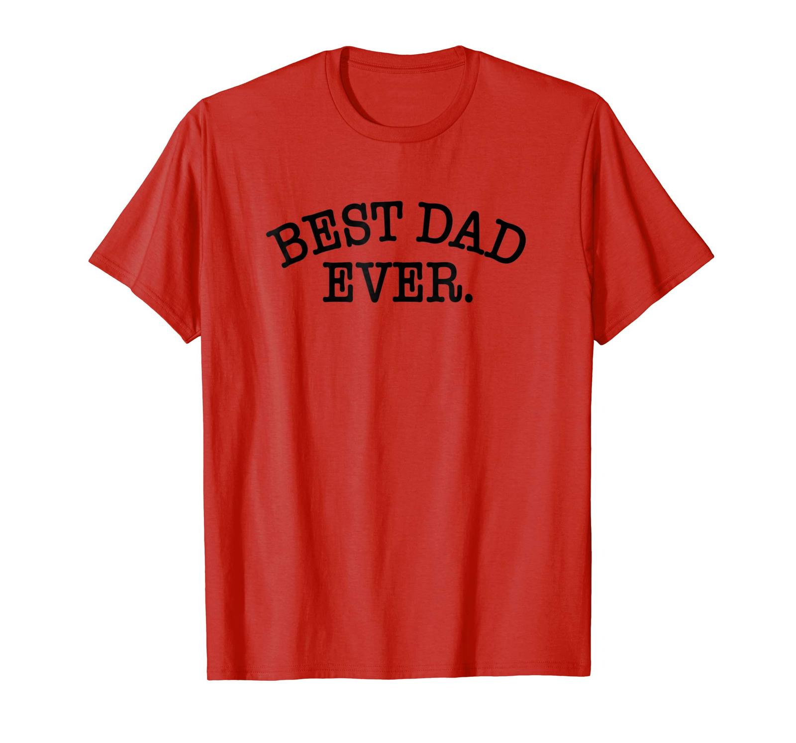 Funny Tshirt - Best Dad Ever T Shirt Fathers Day Birthday Gift Idea For ...