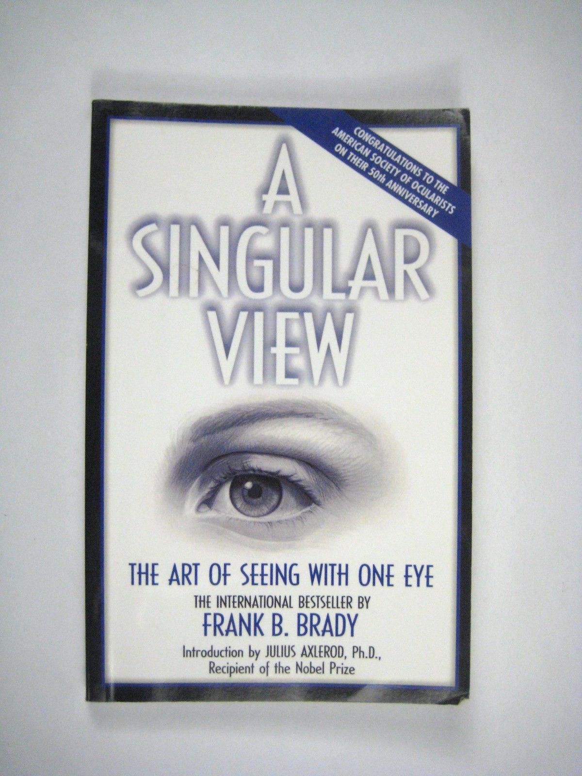 A Singular View: The Art of Seeing With One Eye Brady, Frank B ...