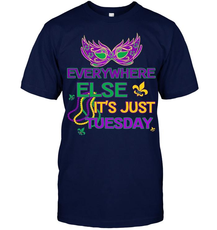 Mardi Gras Everywhere Else Its Just Tuesday T Shirt Funny Vintage Gift ...