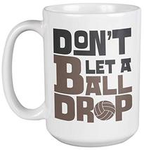 Don't Let A Ball Drop. Motivational Volleyball Coffee & Tea Gift Mug For Athlete - $24.49