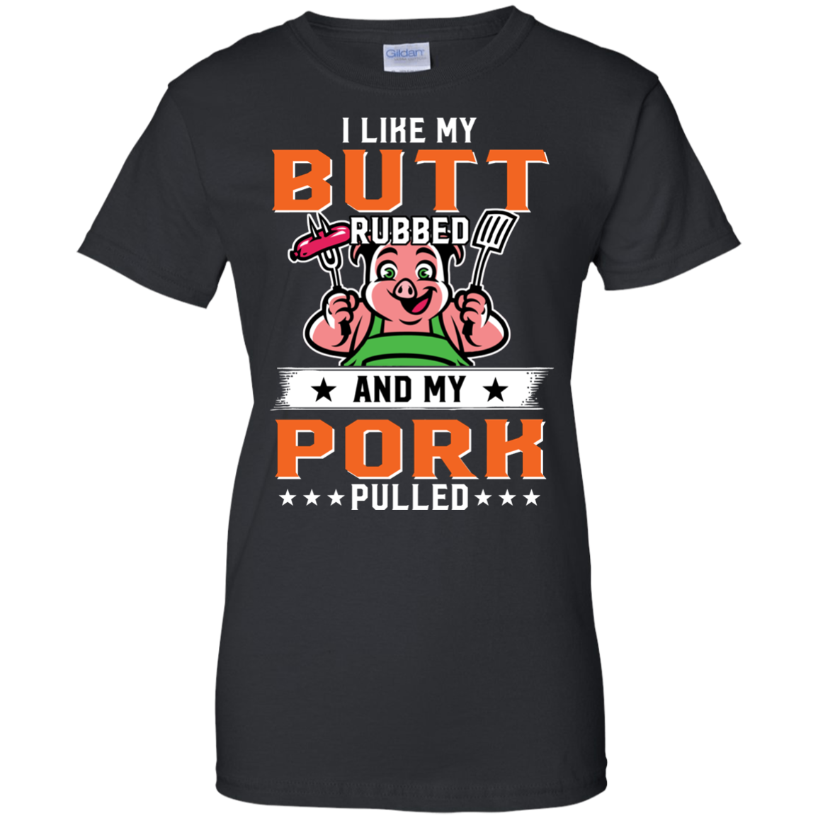 BBQ I Like my Butt Rubbed and my Pork Pulled T-Shirt - Unisex Adult ...