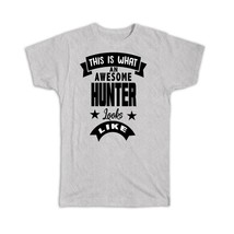 This is What an Awesome HUNTER Looks Like : Gift T-Shirt Work Coworker Christmas - $17.99