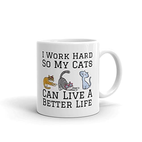 I Work Hard So My Cat Can Live A Better Life Mug, Funny Cat Gift, Great Novelty