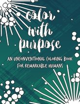 Color with Purpose: An Unconventional Coloring Book for Remarkable Human... - $5.95