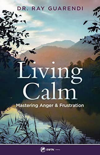 Living Calm: Mastering Anger and Frustration [Paperback] Dr. Ray Guarendi