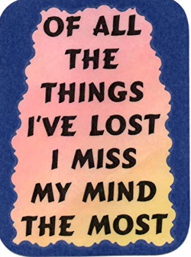 Of All The Things I've Lost I Miss My Mind 3 x 4 Love Note Humorous, Funny, Co