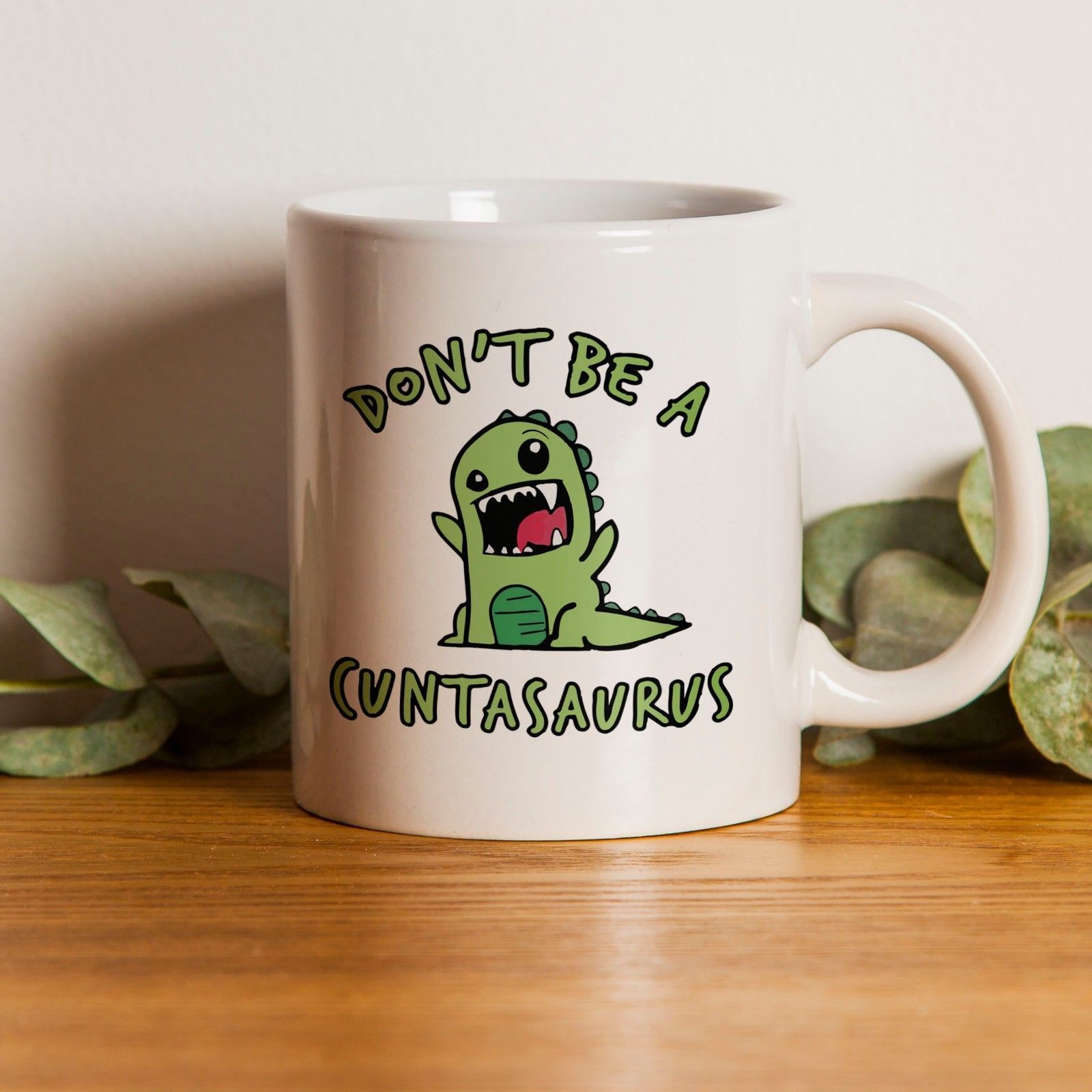 Don't Be A Cuntasaurus White Mug 11oz - Funny Coffee Cup - Mugs