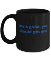 Life's good, you should get one coffeemug black  - $18.95