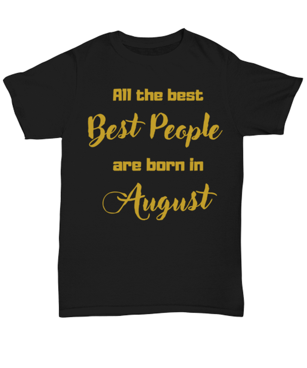 All the best people are born in  AUGUST black Unisex Tee, Funny birthday