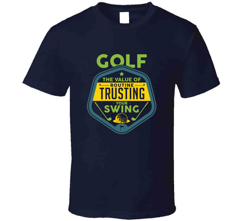 Golf Graphic Tees Funny Sayings Golf Club The Value Of Routine Shirts ...