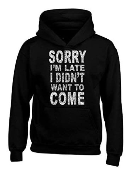 shop4ever Sorry I'm Late I Didn't Want to Come Hoodies Sayings Sweatshirts