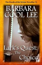 Lark&#39;s Quest: The Choice: Deeds of the Ariane Novellas #3 (Volume 3) [Pa... - $25.74