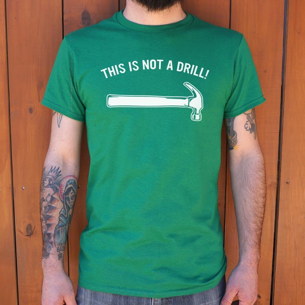 This Is Not A Drill Men's T-Shirt - T-Shirts, Tank Tops